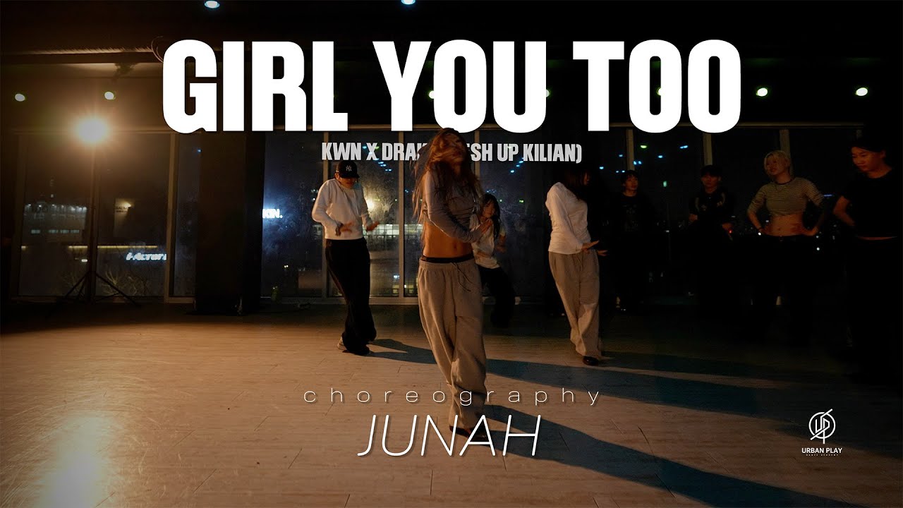 Girl You Too - Kwn x Drake (Mesh up Kilian) / Junah Choreography / Urban Play Dance Academy