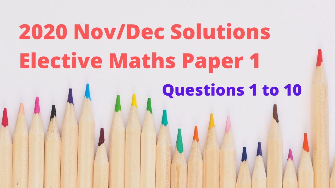 2020 Nov/Dec WASSCE Elective Maths Paper 1 (Questions 1 to 10)