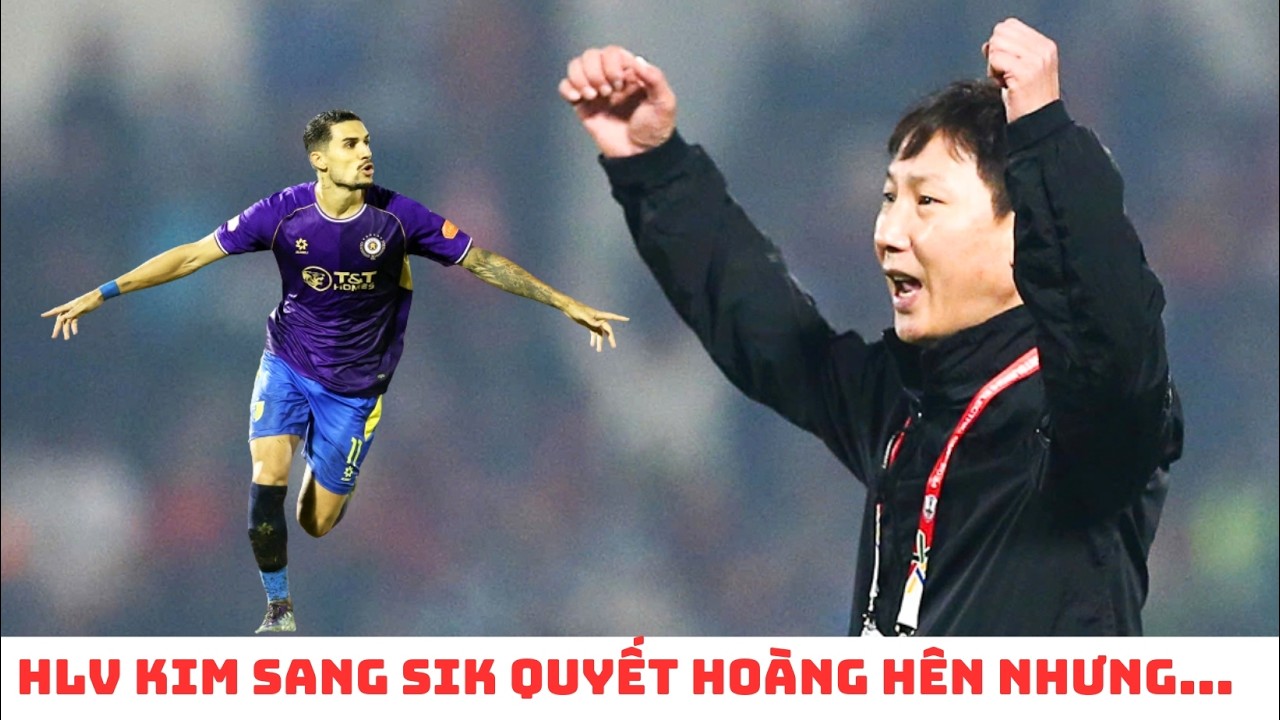 HLV Kim Sang Sik muốn Đỗ Hoàng Hên - đội tuyển Việt Nam tất tay với Malaysia