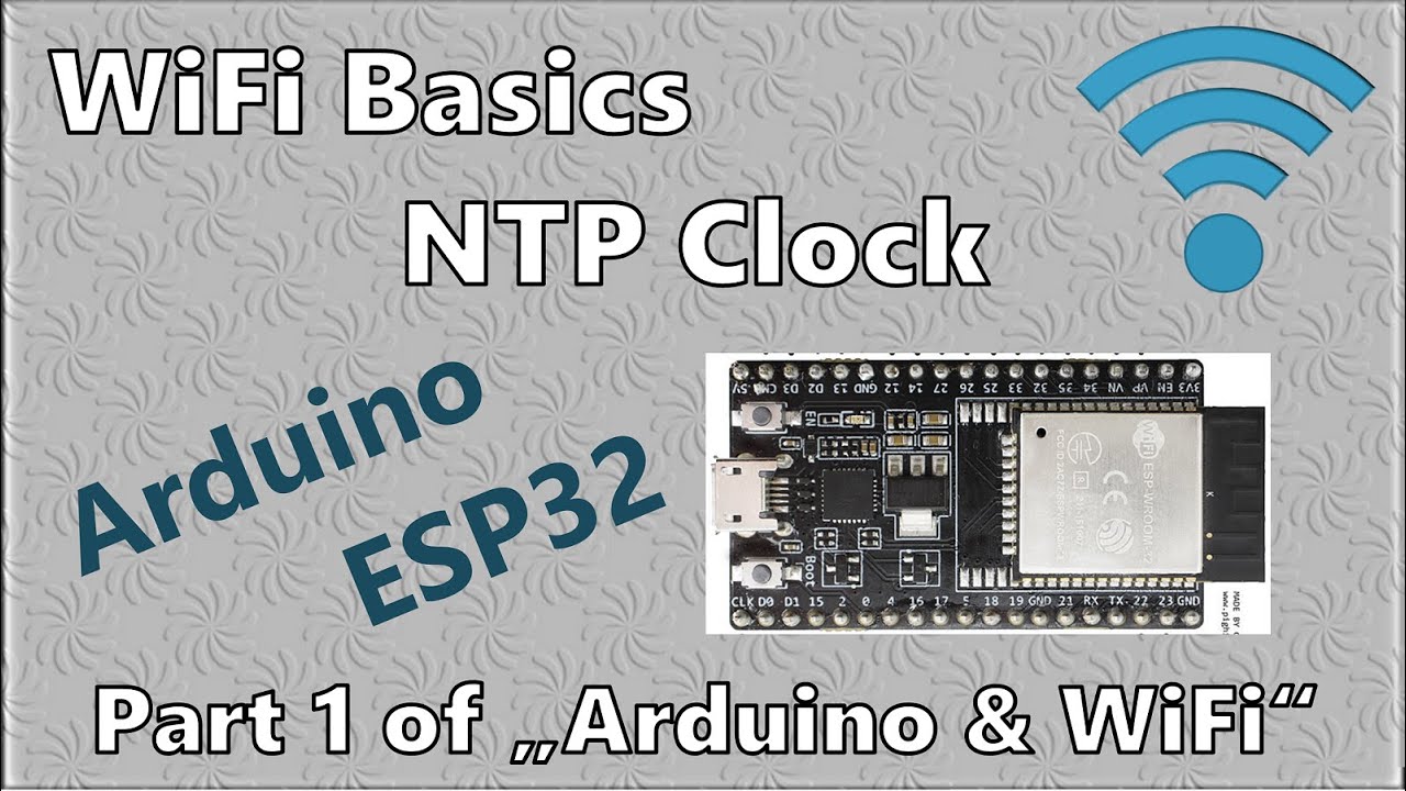 ESP32: WIFI Basics and sync to NTP clock (WiFi Part 1) - Arduino