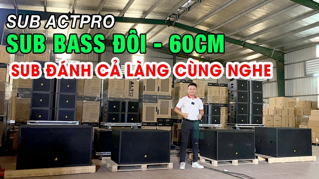 Test Sub K&eacute;p 60 Nhập Khẩu Ch&iacute;nh H&atilde;ng Si&ecirc;u Khủng -  Chất &Acirc;m Qu&aacute; Tốt Kết Hợp Loa Array Actpro
