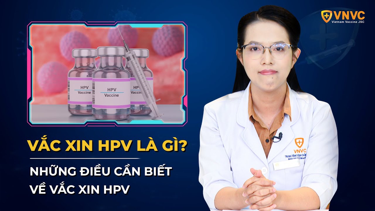 2 loại vắc xin HPV ngừa ung thư cổ tử cung: Lịch tiêm và những lưu ý | BS. Lê Thị Trúc Phương | VNVC
