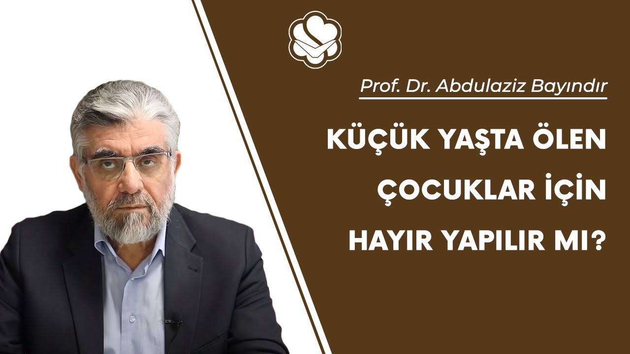 Küçük yaşta ölen çocuklar için hayır yapılır mı? | Prof. Dr. Abdulaziz Bayındır