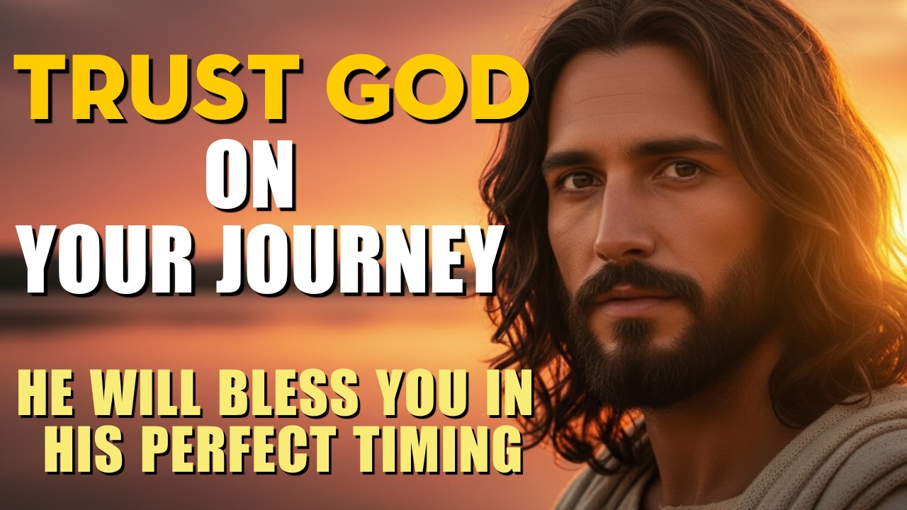 Trust God on Your Journey, and He Will Bless You in His Perfect Timing