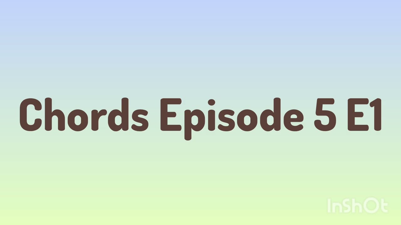 Chords Episode 5 E1