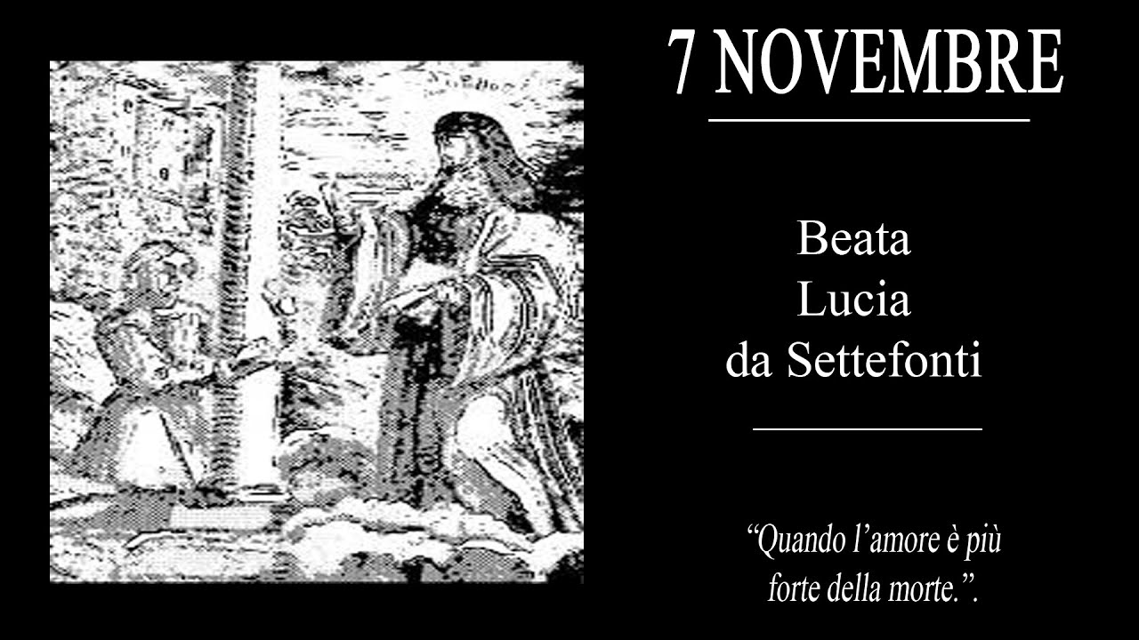 7 novembre: beata Lucia da Settefonti; l'amore è più forte della morte.