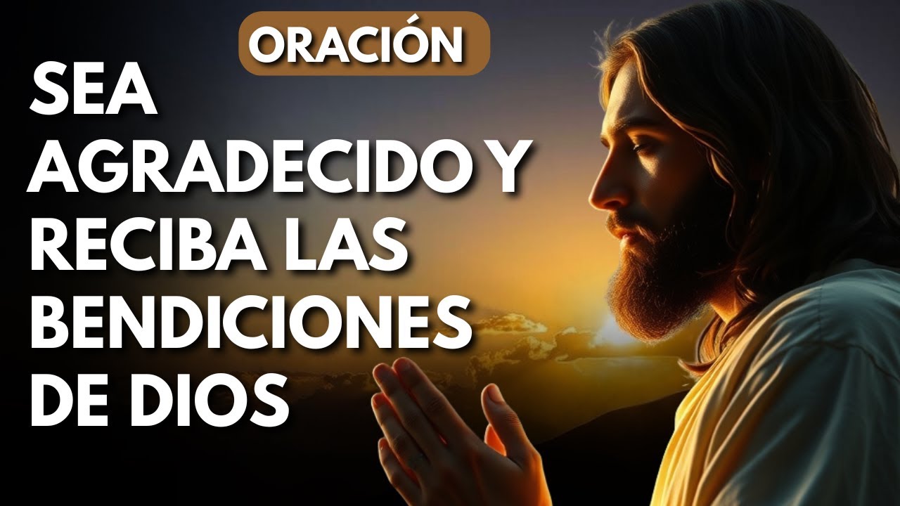 Oración de Gratitud para Recibir las Bendiciones de Dios - Mensaje y Oración del Día