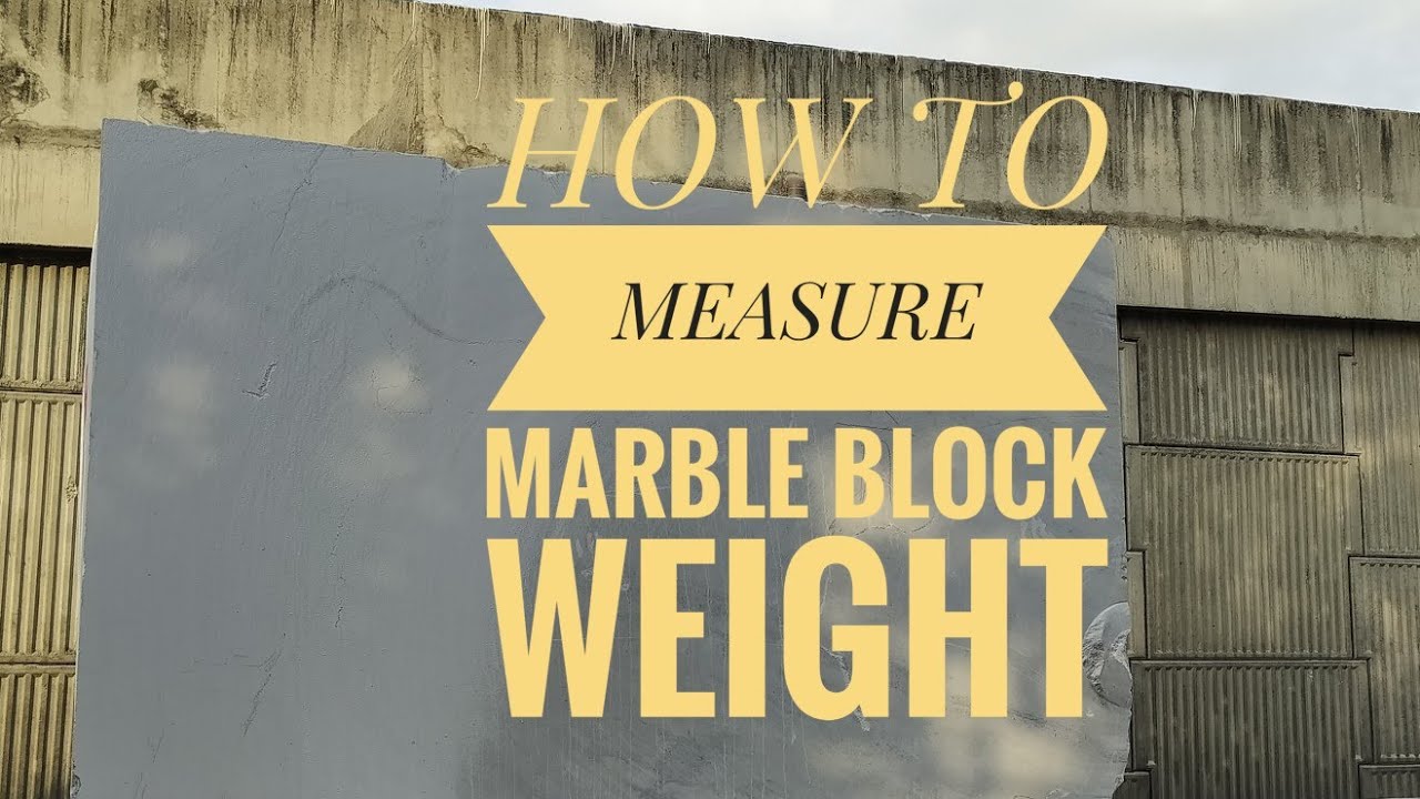 HOW TO MEASURE MARBLE BLOCK WEIGHT
