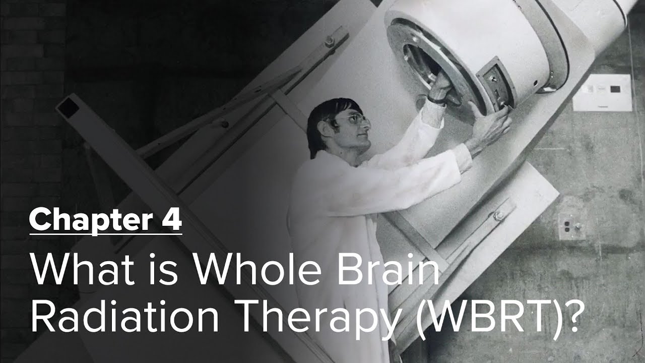What is Whole Brain Radiation Therapy (WBRT)? Chapter 4 — Brain Metastases: A Documentary