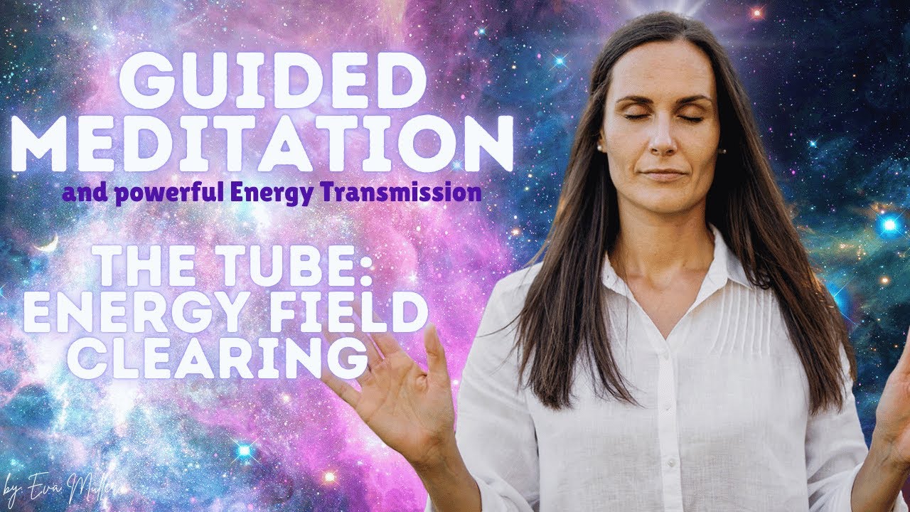 Energy Field Clearing Meditation - Let Go of What Doesn't Serve You - The TUBE