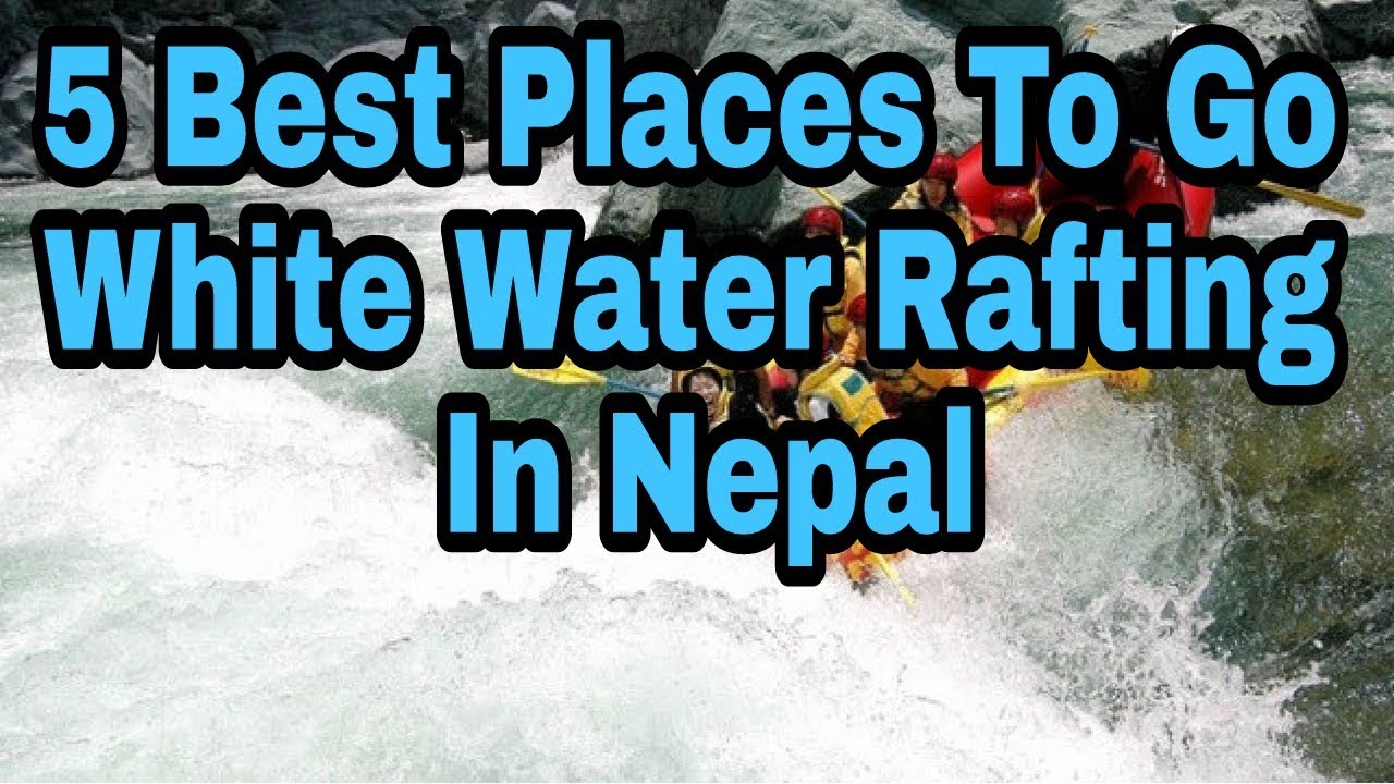 5 Best Places To Go White Water Rafting in Nepal