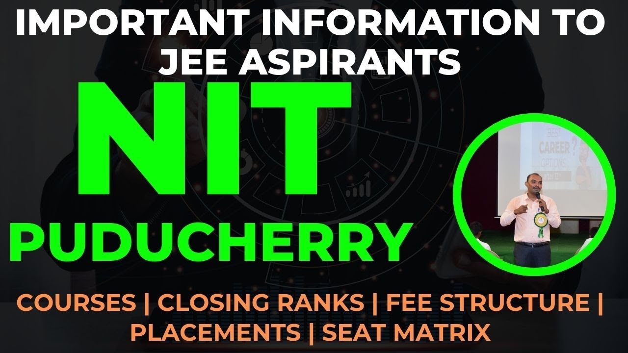 NIT Puducherry | JEE Aspirants Must Watch This Video | Closing Ranks | Courses | Seat Matrix