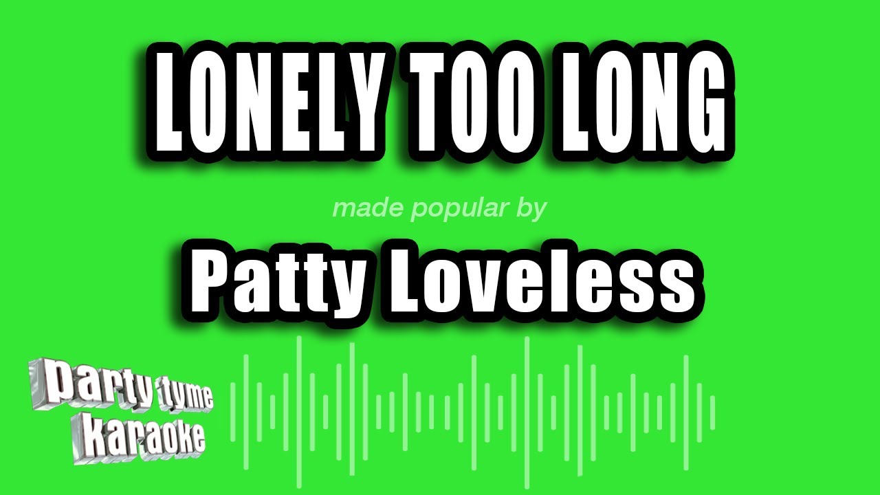 Patty Loveless - Lonely Too Long (Karaoke Version)