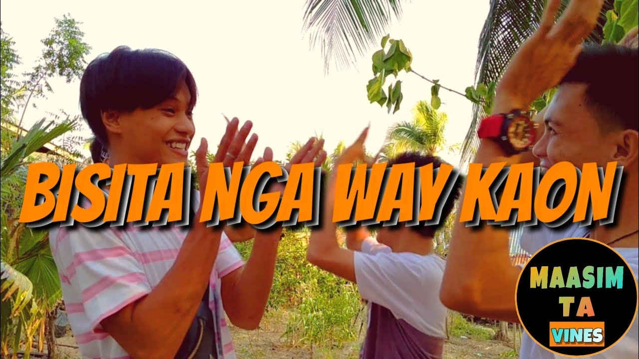 BISITA NGA WAY KAON - MAASIM TA VINES