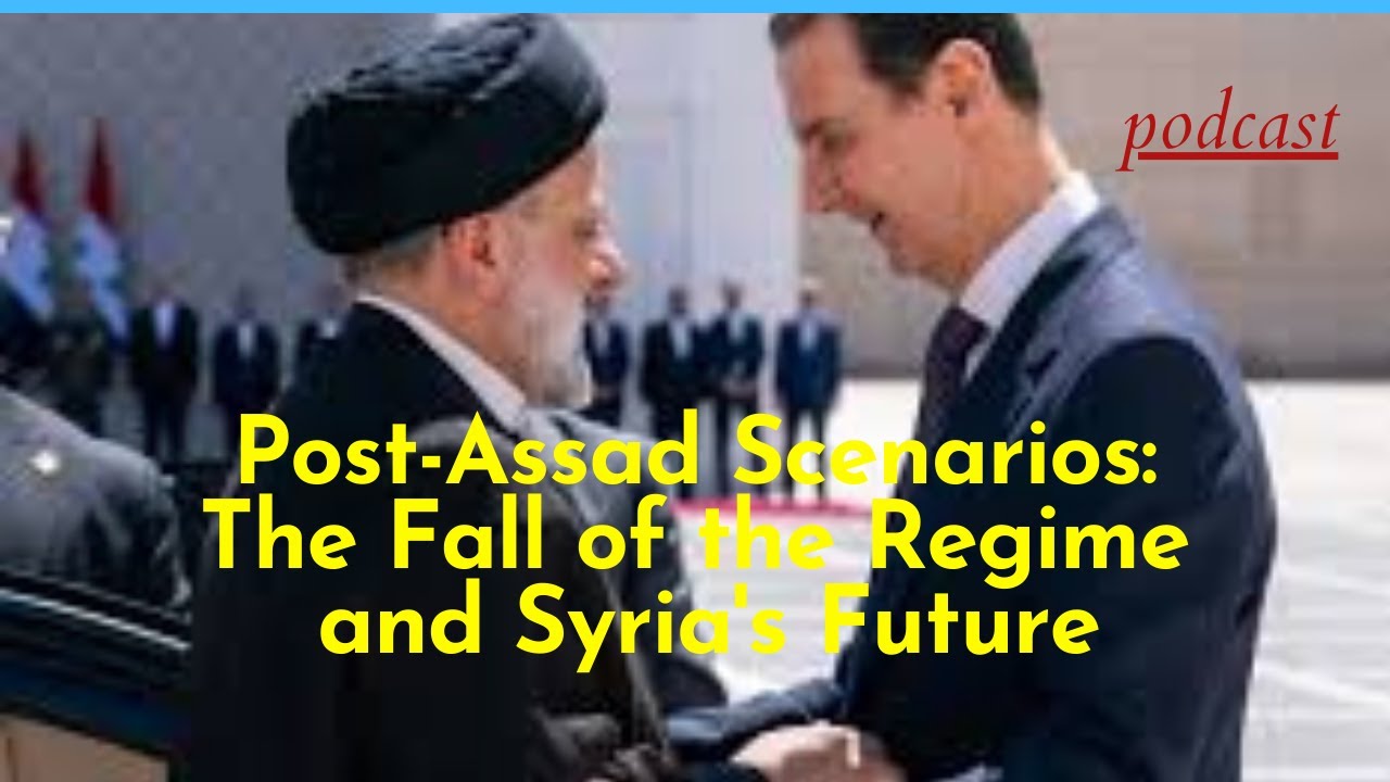 Post-Assad Scenarios: The Fall of the Regime and Syria's Future