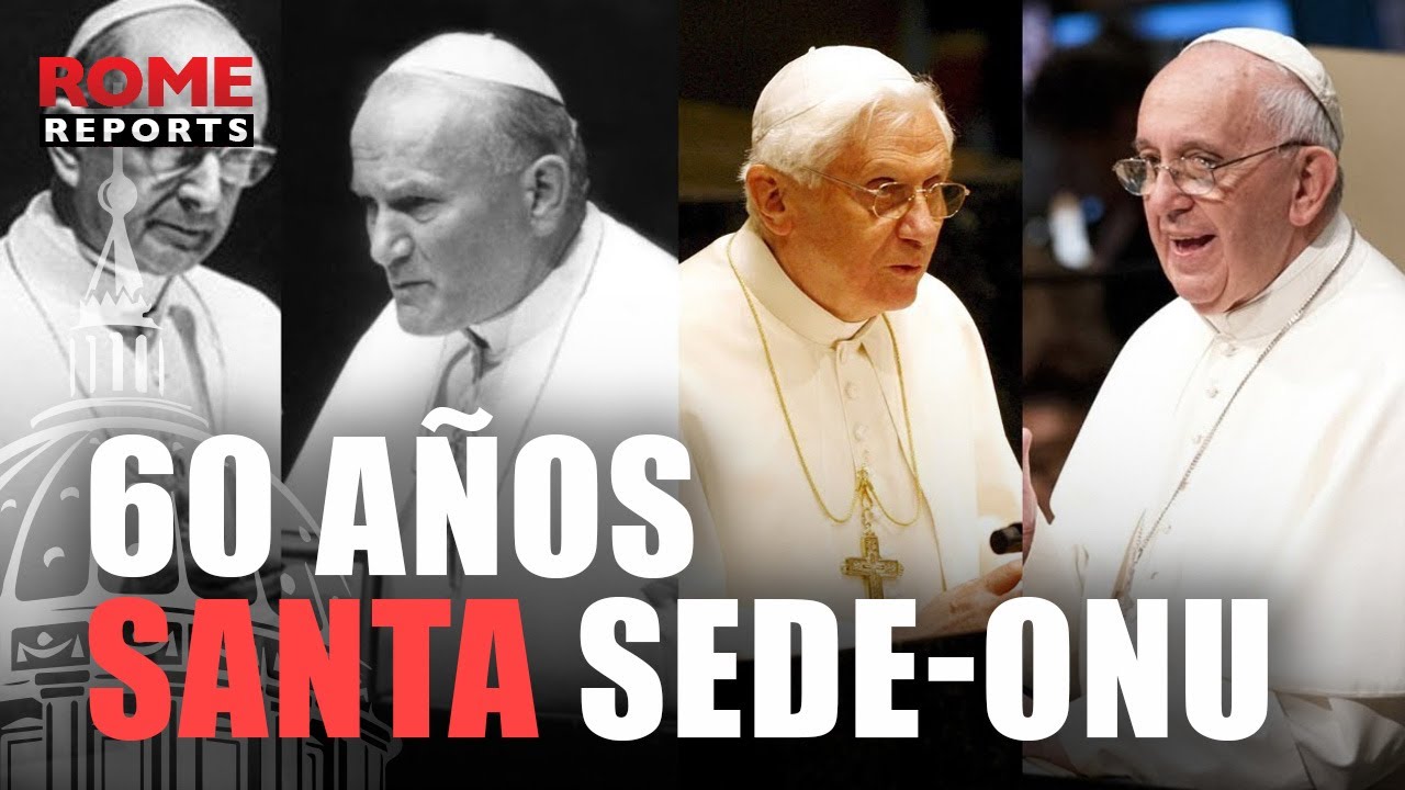 60 años Santa Sede-ONU: las visitas de los papas, desde Pablo VI hasta Francisco