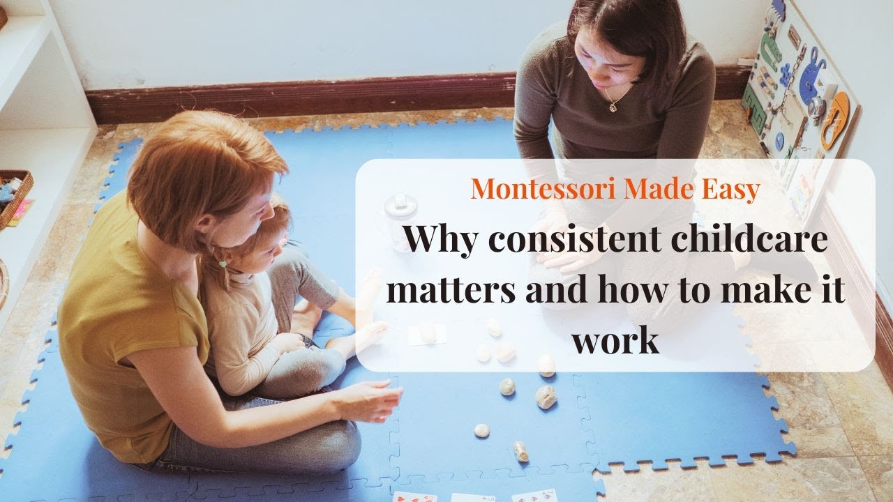 Montessori Made Easy: Why consistent childcare matters & How to make it work for global families