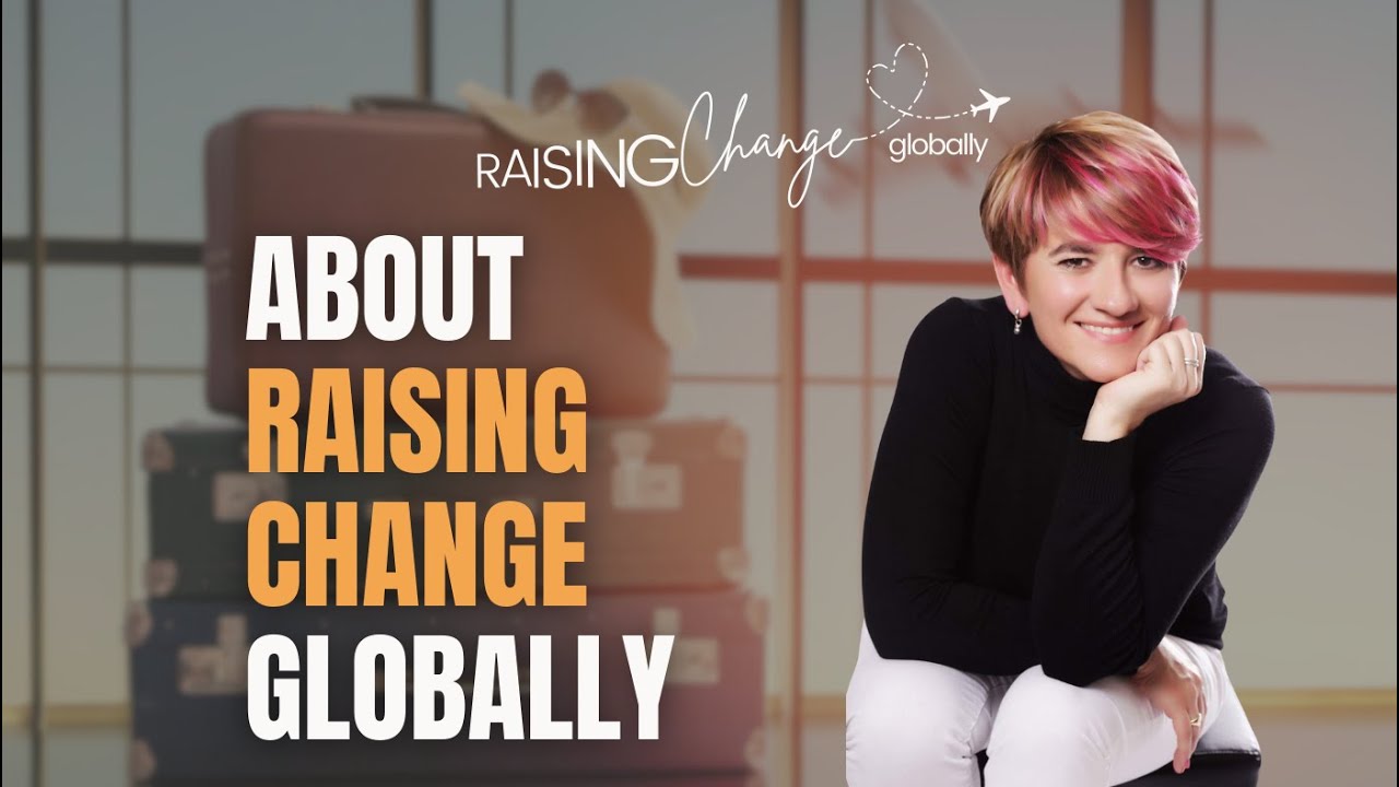 About Raising Change Globally  | Episode 2