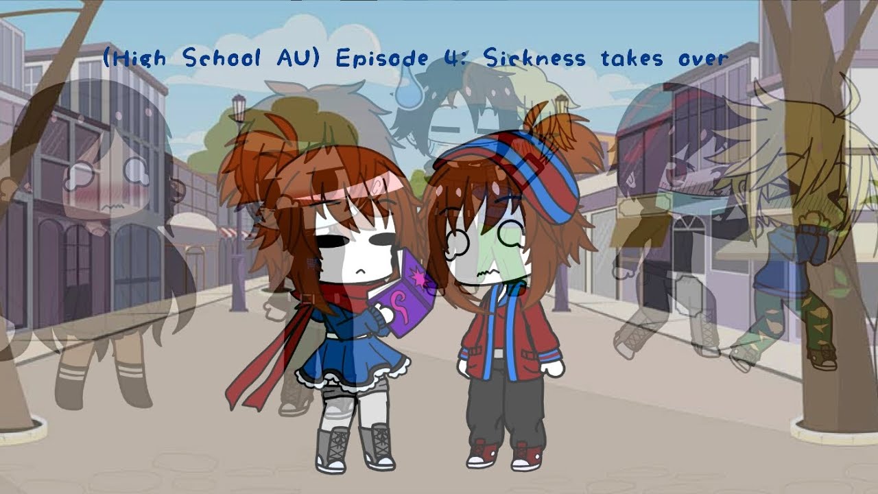 (High School AU) Episode 4: Sickness takes over || Series