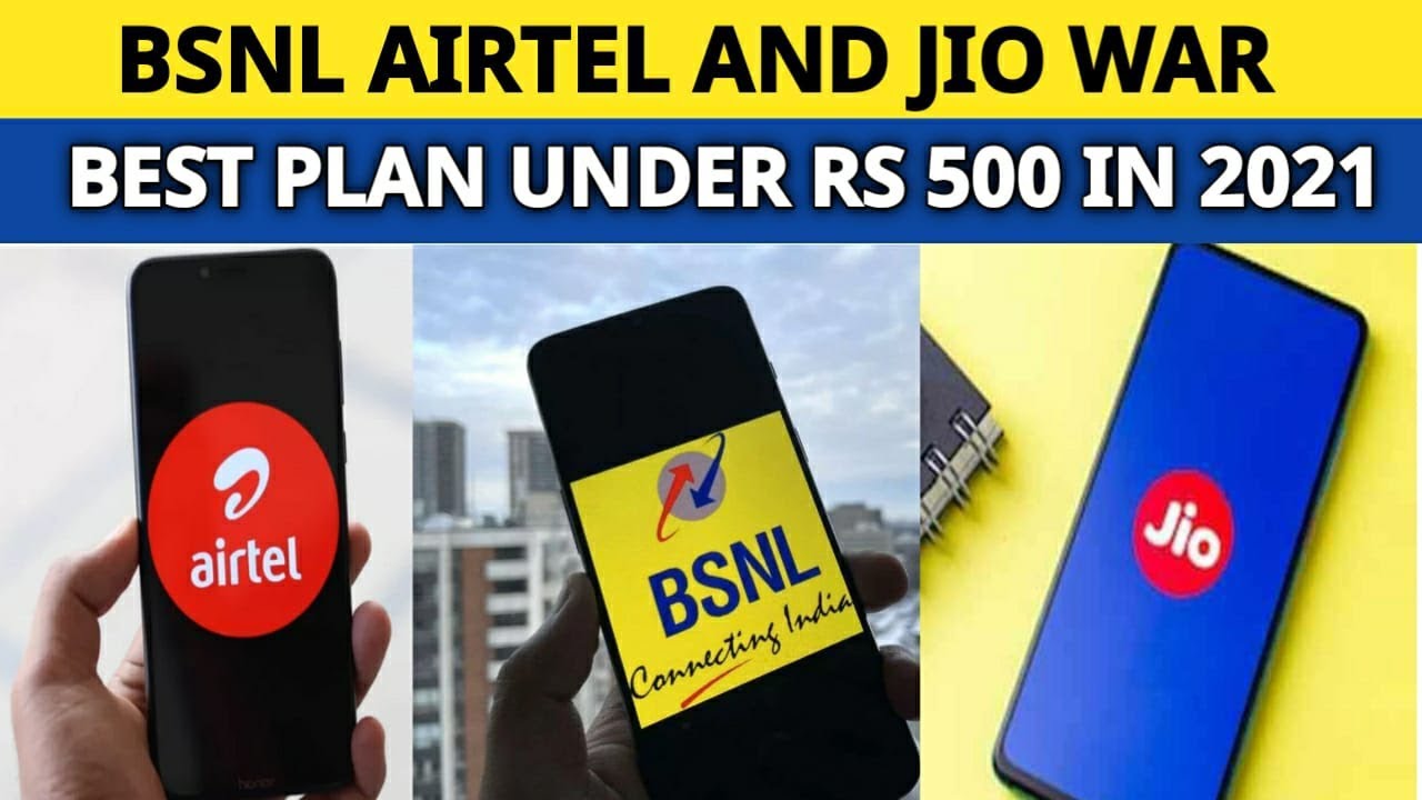 BSNL Airtel and Jio Tariff War | Best Plans Given Under Rs 500 in 2021