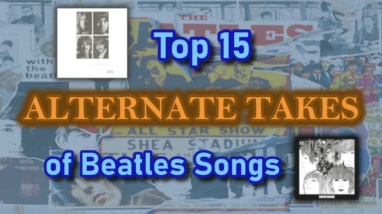 Top 15 ALTERNATE TAKES of Beatles Songs