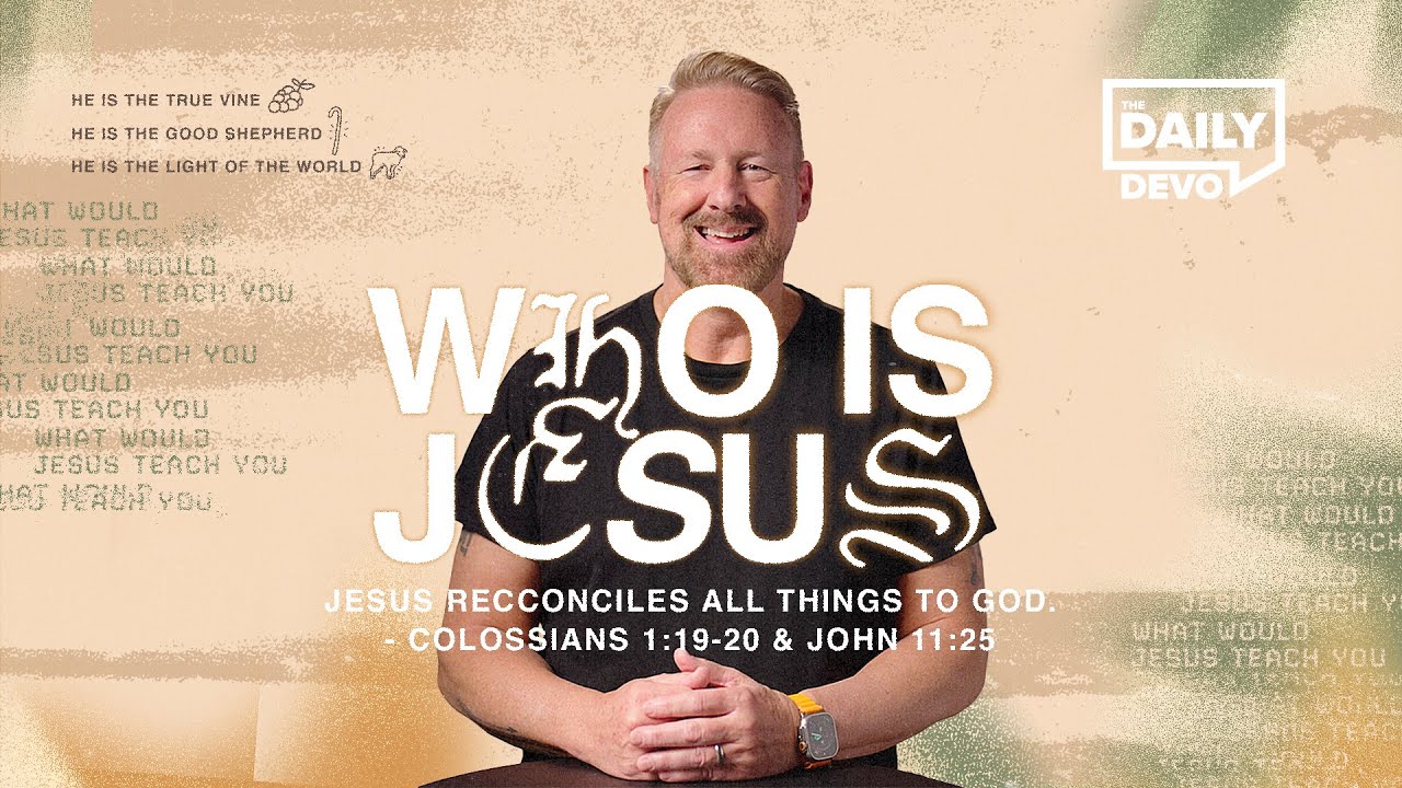 “Jesus Reconciles All Things to God” | Colossians 1:19-20 & John 11:25 | Daily Devo Bible Study