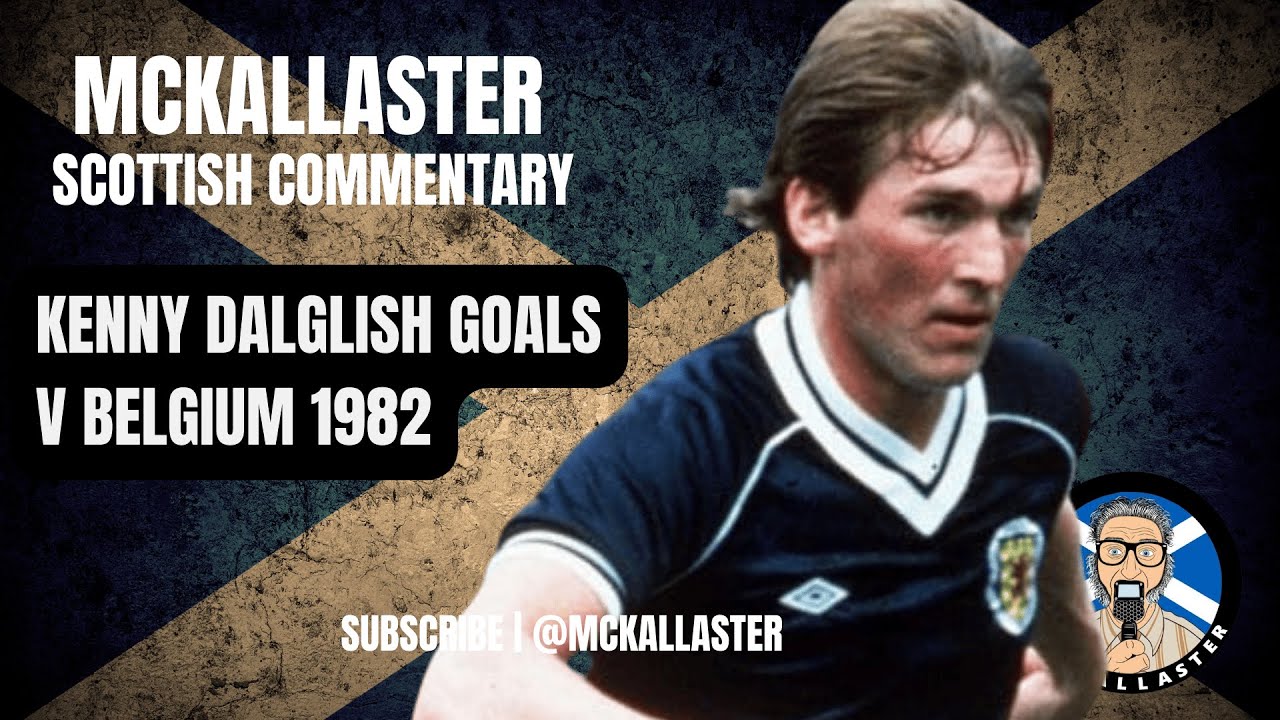 Kenny Dalglish Takes on Belgium. Unbiased Scottish Commentary on Scotland v Belgium by McKallaster