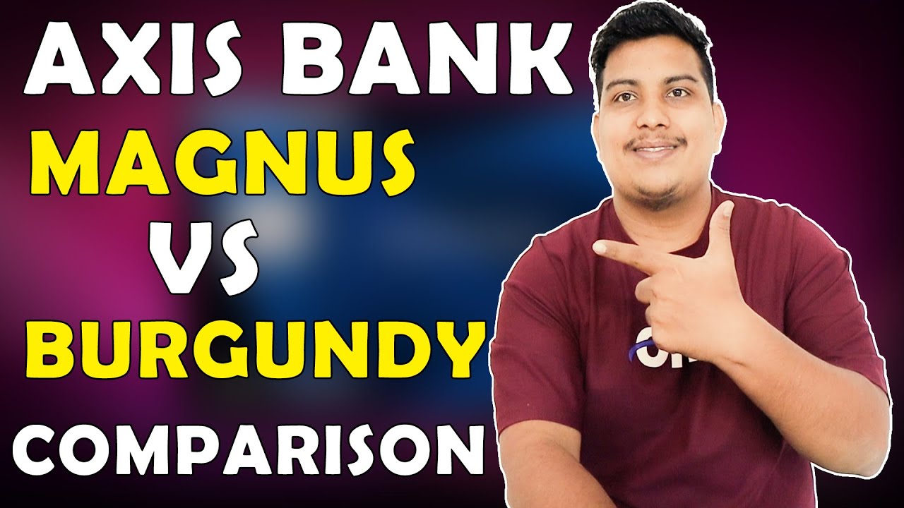 Axis bank MAGNUS vs BURGUNDY Comparison | Why should upgrade to Axis Magnus Burgundy card?