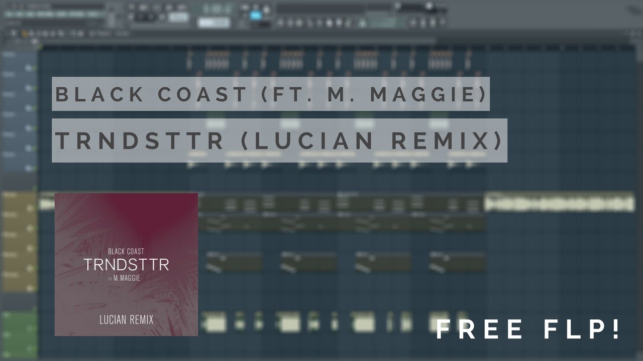 FL STUDIO | Black Coast - TRNDSTTR (Lucian Remix) [FREE FLP]