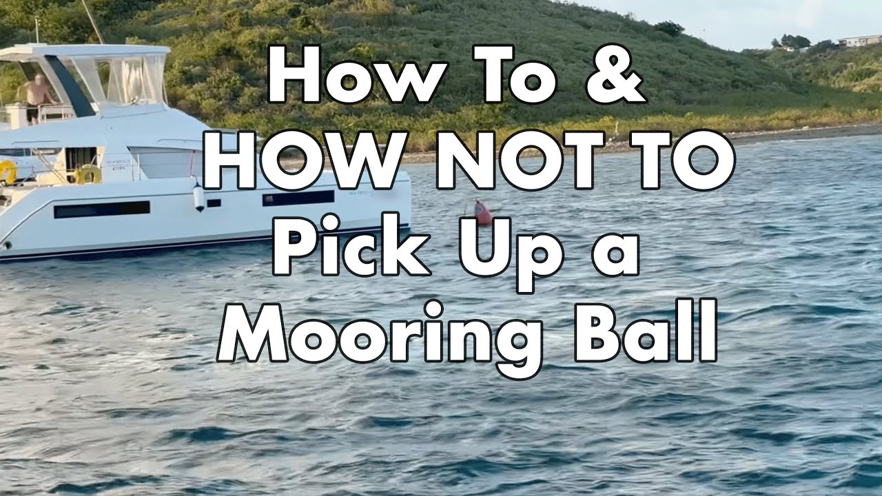 How NOT to Pick Up a Mooring Ball (and How to Pick it Up)