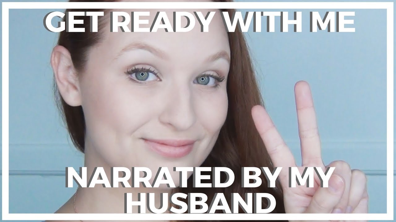 Get Ready With Me &hearts; Narrated By My Husband