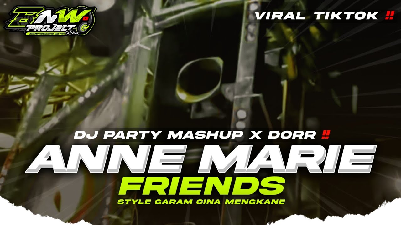 DJ MASHUP BARAT ANNE MARIE FRIENDS STYLE GARAM CINA VIRAL TIKTOK❗DJ PARTY MASHUP X DORR❗BNW PROJECT