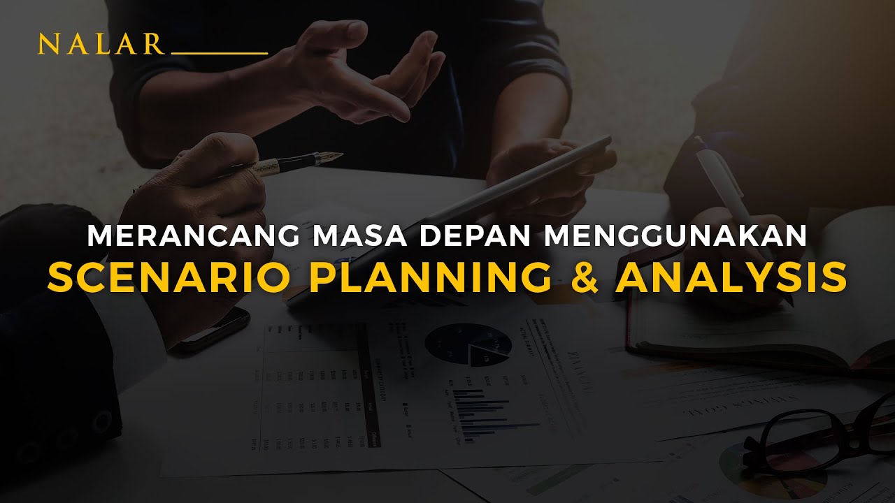 NALAR Ep. 32. MERANCANG MASA DEPAN MENGGUNAKAN SCENARIO PLANNING & ANALYSIS