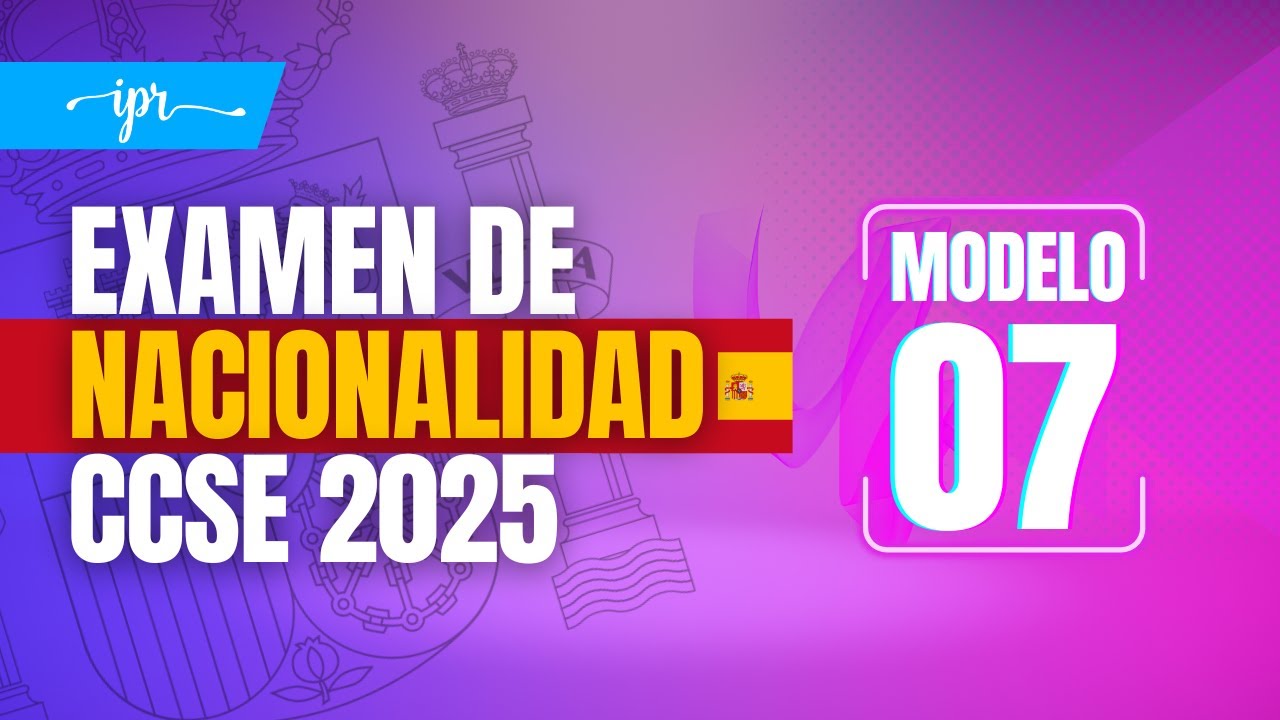 Preguntas EXAMEN CCSE 2025 para la NACIONALIDAD ESPAÑOLA Modelo 07