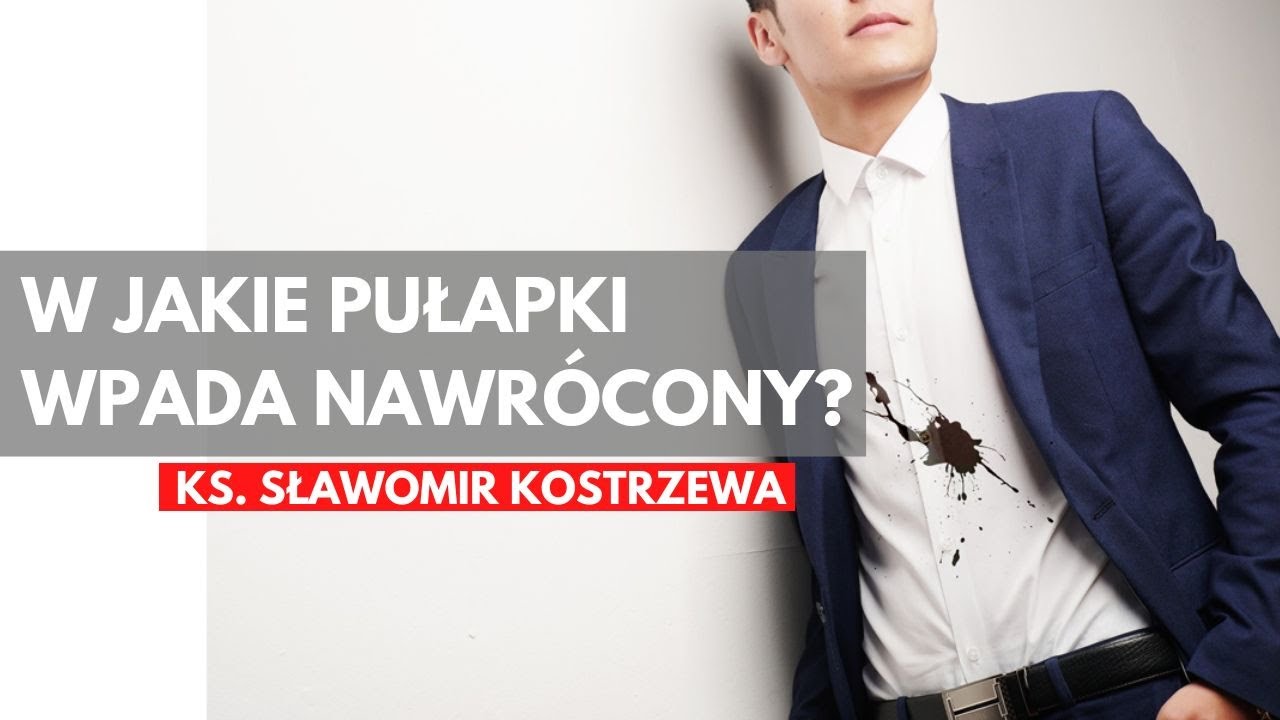 W jakie pułapki wpada nawrócony? - ks. Sławomir Kostrzewa