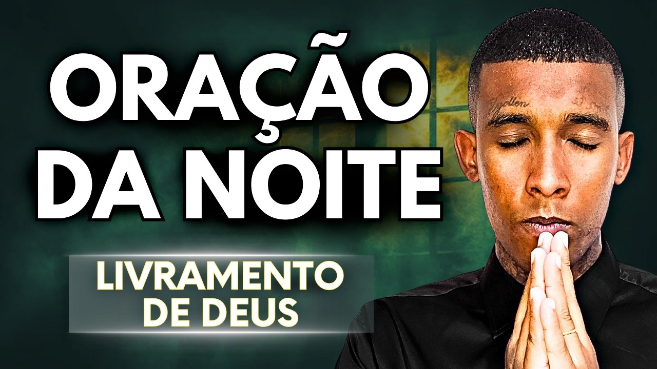 ORAÇÃO DA NOITE POR LIVRAMENTO E LIBERTAÇÃO