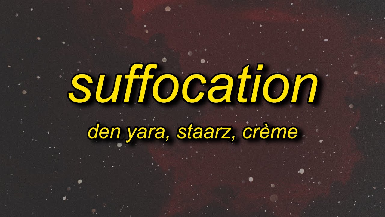 DEN YARA, Staarz, CRÈME - Suffocation (Lyrics)