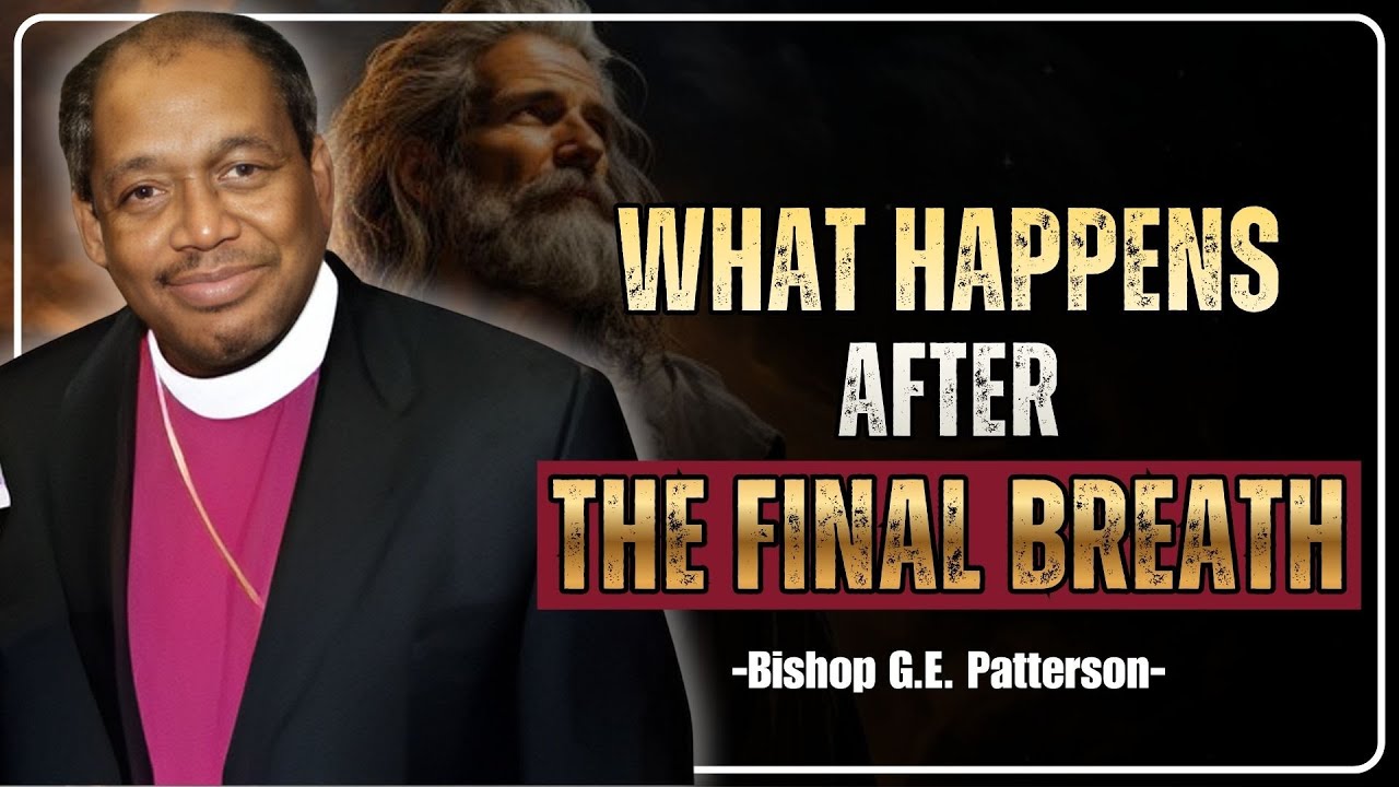 WHAT HAPPENS AFTER THE FINAL BREATH | G. E. PATTERSON SERMONS | CHRISTIAN SERMON