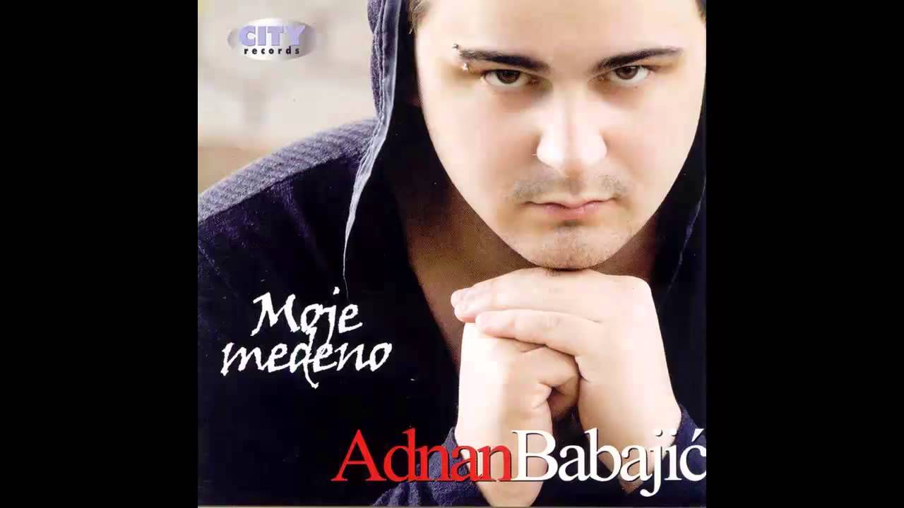 Adnan Babajic - Moje medeno - (Audio 2011) HD