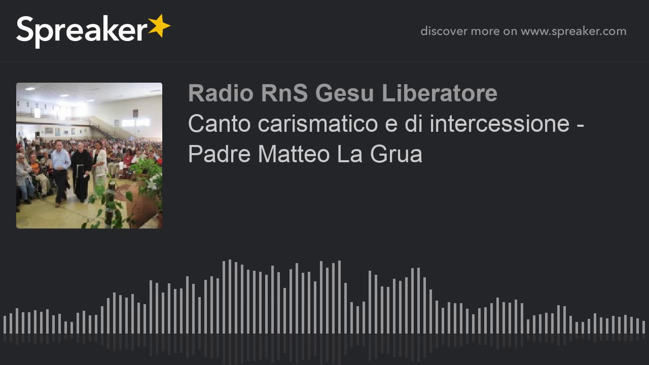 Canto carismatico e di intercessione - Padre Matteo La Grua