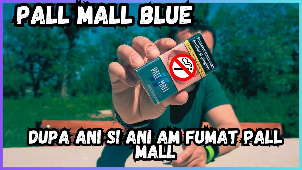 🚭 PALL MALL BLUE / ALBASTRU EXTRACUT 🚭 - De Muuuuuuult Timp Nu Am Mai Băgat un Pall Mall
