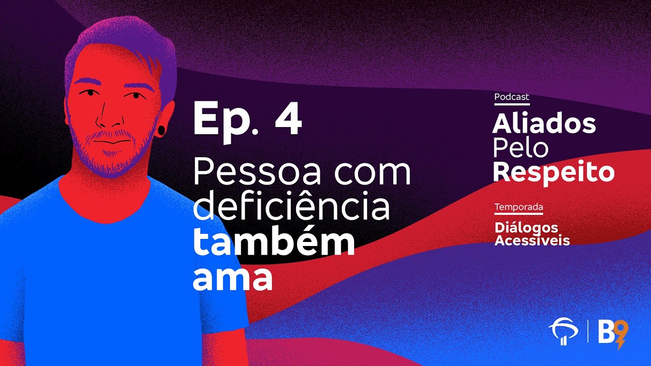 [Podcast] Aliados Pelo Respeito | T0304 - Pessoa com deficiência também ama