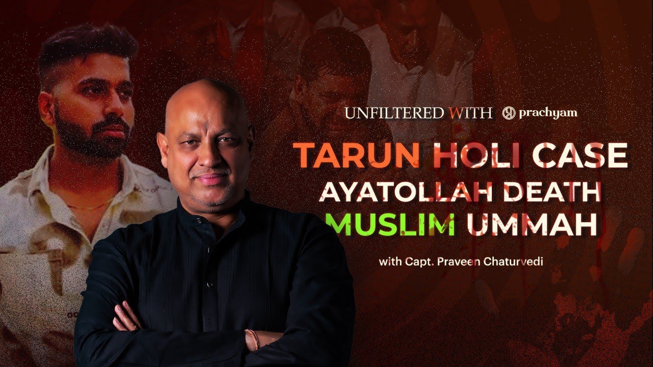 Unfiltered with Prachyam: Tarun Holi Case-Ayatollah Death-Muslim Ummah