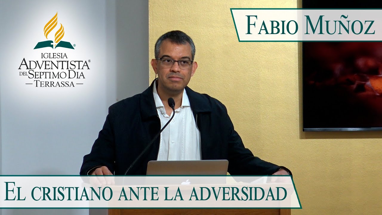 El cristiano ante la adversidad - Fabio Muñoz (IASD Terrassa)