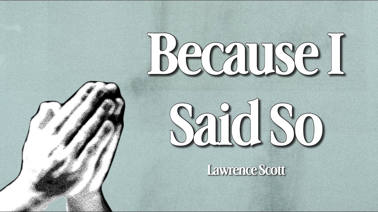 Fellowship: Praying Big Prayers Series: Because I Said So, Lawrence Scott.