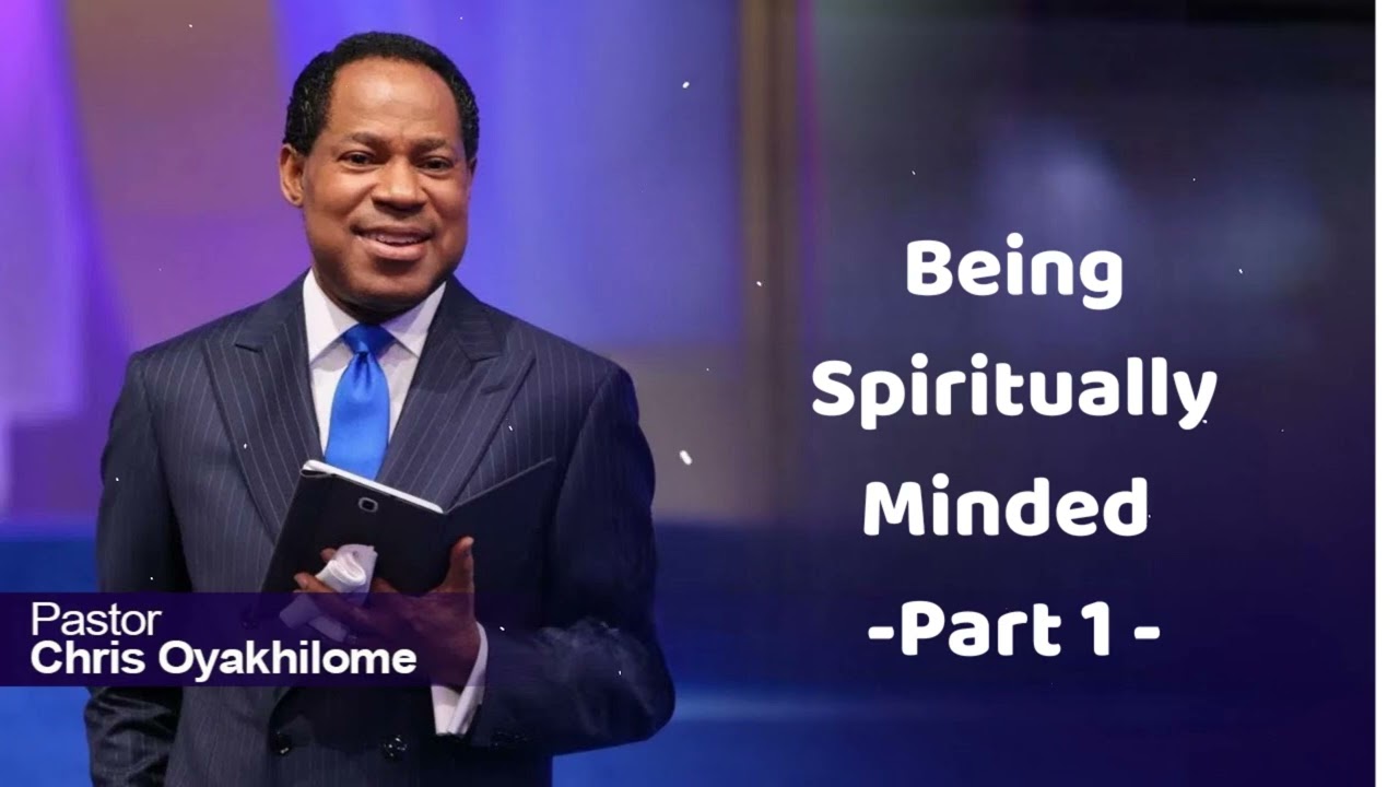 Being Spiritually Minded Part 1 - Pastor Chris Oyakhilome