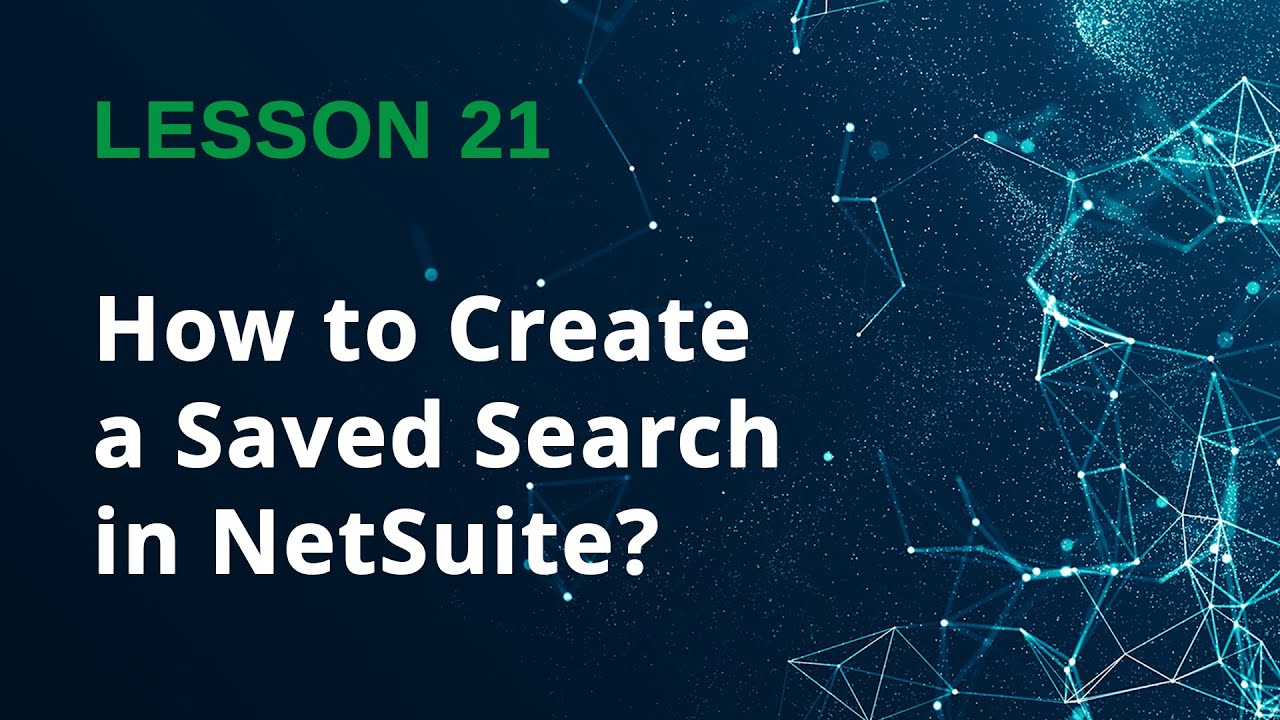 How to create a Saved Search in NetSuite? - Lesson 21