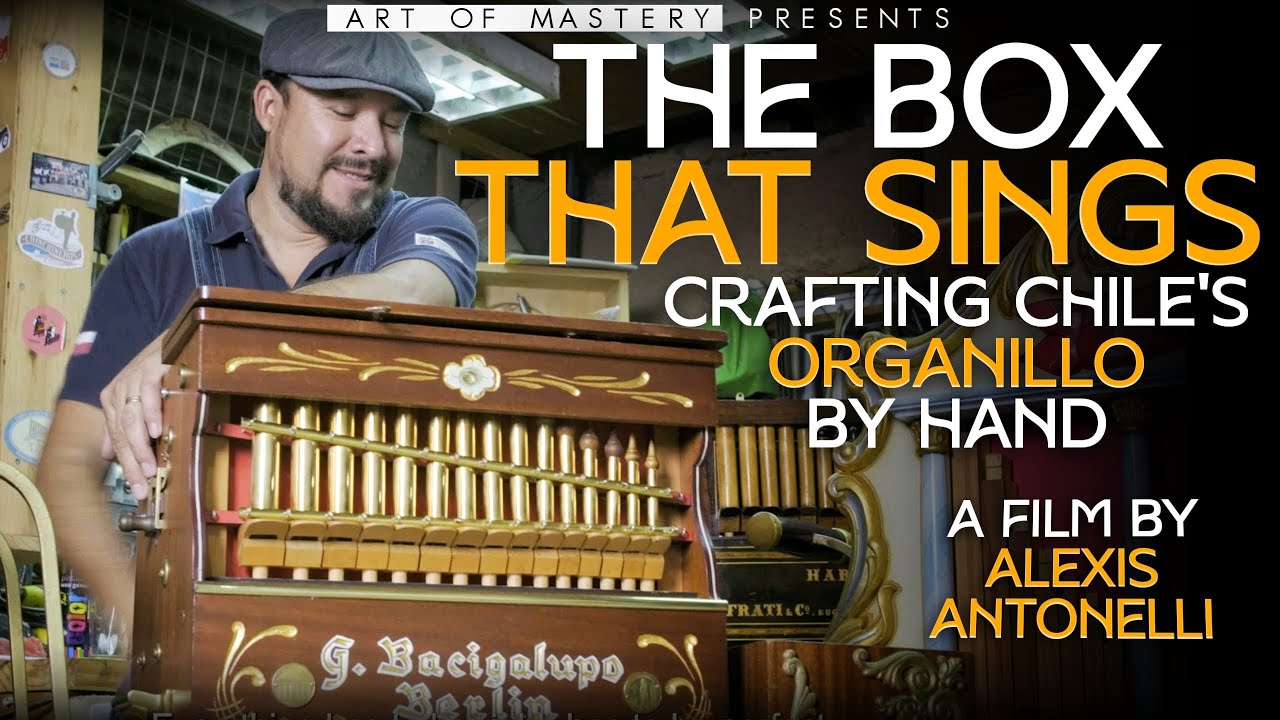 The Box That Sings:  Crafting Chile's Organillo By Hand