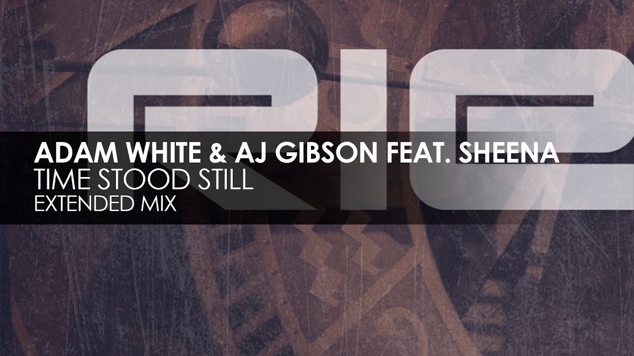 Adam White & AJ Gibson featuring Sheena - Time Stood Still