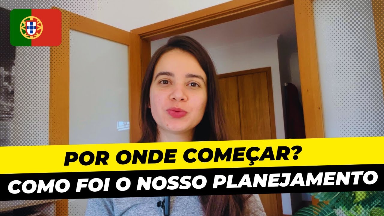 Por onde começar? | Como foi o nosso planejamento para vir morar em Portugal | Passo a passo
